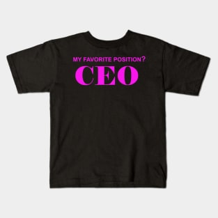 My Favorite Position? CEO Kids T-Shirt